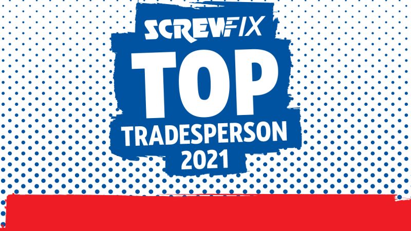 Screwfix Top Tradesperson 2021 – This year it could be you!